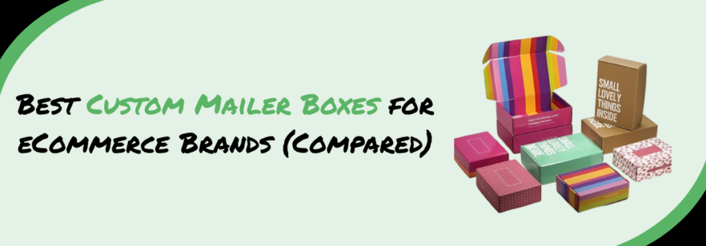 Best Custom Mailer Boxes for eCommerce Brands (Compared)