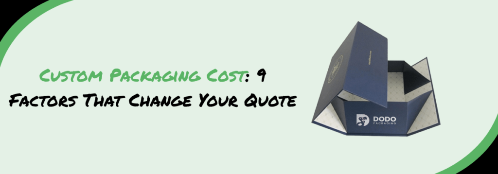 Custom Packaging Cost 9 Factors That Change Your Quote